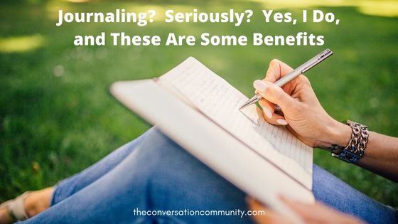 Journaling?  Seriously?  Yes, I Do, and These Are Some Benefits.